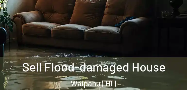  Sell Flood-damaged House Waipahu ( HI )