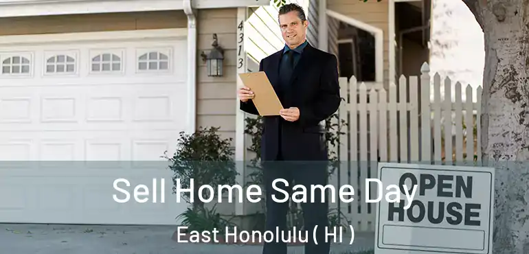  Sell Home Same Day East Honolulu ( HI )