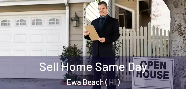  Sell Home Same Day Ewa Beach ( HI )