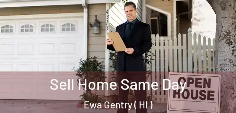  Sell Home Same Day Ewa Gentry ( HI )