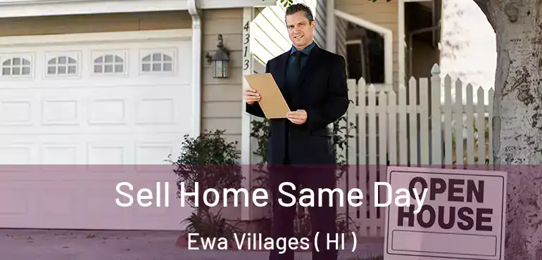  Sell Home Same Day Ewa Villages ( HI )