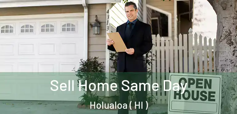  Sell Home Same Day Holualoa ( HI )