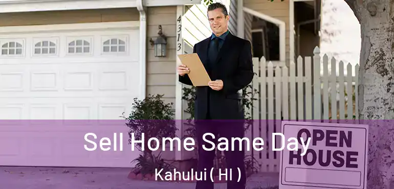  Sell Home Same Day Kahului ( HI )