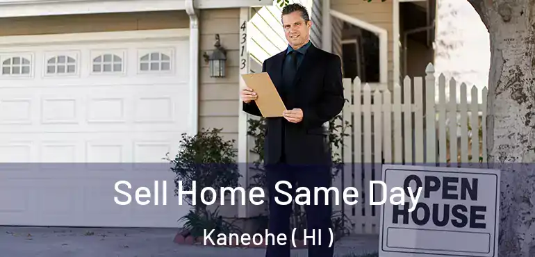  Sell Home Same Day Kaneohe ( HI )