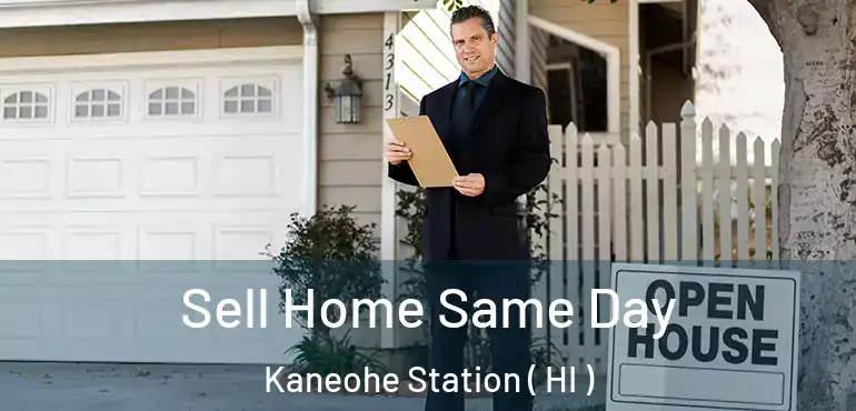  Sell Home Same Day Kaneohe Station ( HI )