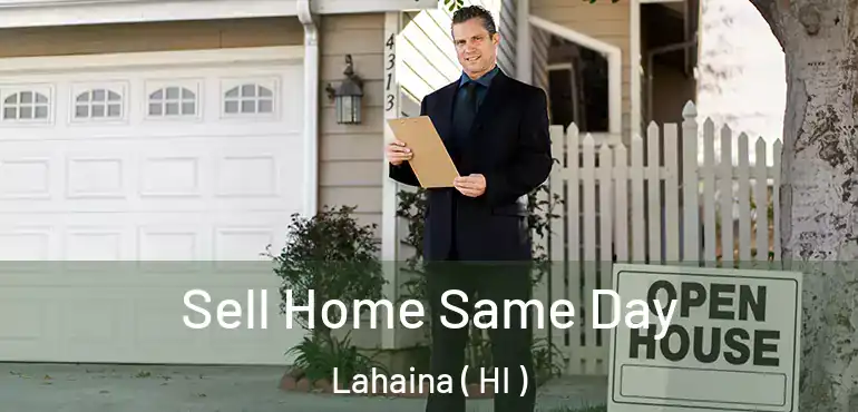  Sell Home Same Day Lahaina ( HI )