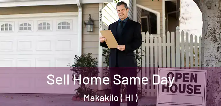  Sell Home Same Day Makakilo ( HI )