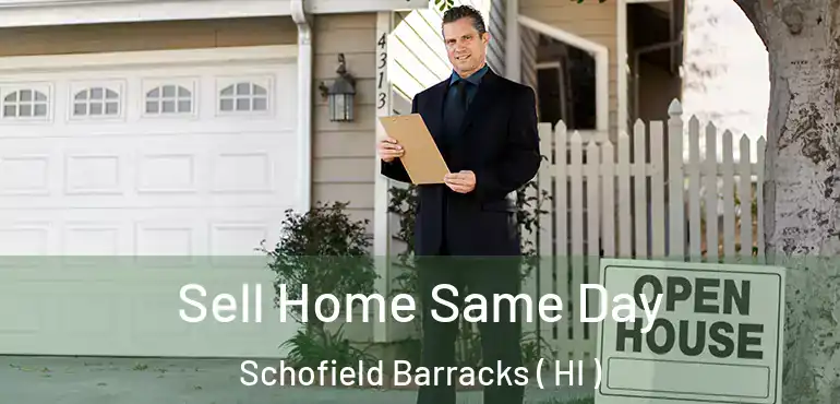 Sell Home Same Day Schofield Barracks ( HI )