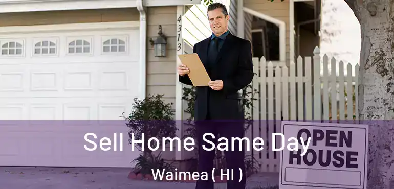  Sell Home Same Day Waimea ( HI )
