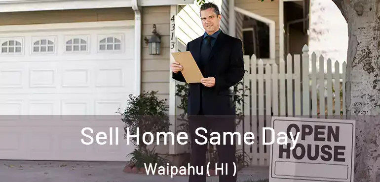  Sell Home Same Day Waipahu ( HI )
