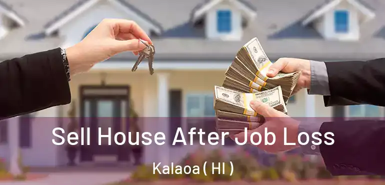  Sell House After Job Loss Kalaoa ( HI )