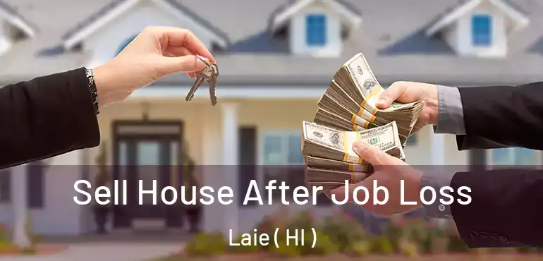  Sell House After Job Loss Laie ( HI )