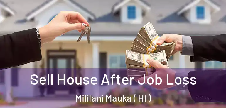  Sell House After Job Loss Mililani Mauka ( HI )