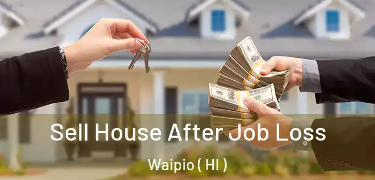  Sell House After Job Loss Waipio ( HI )