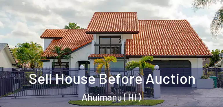  Sell House Before Auction Ahuimanu ( HI )
