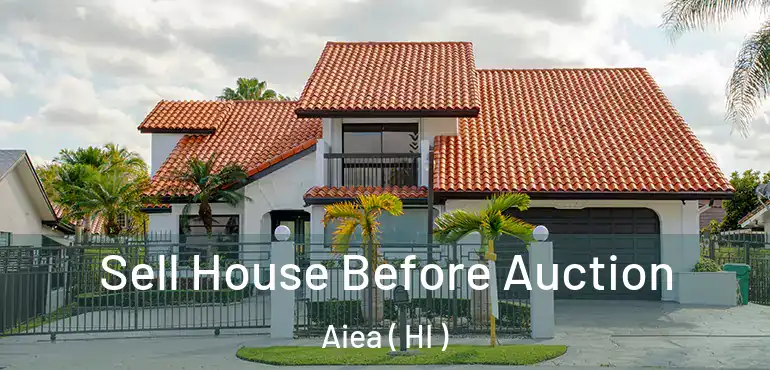  Sell House Before Auction Aiea ( HI )