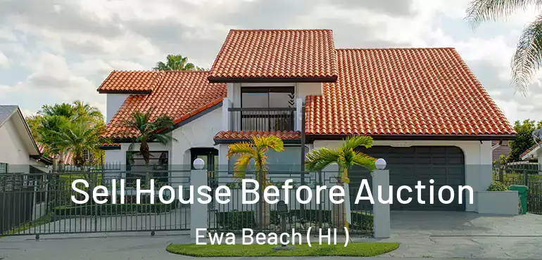  Sell House Before Auction Ewa Beach ( HI )