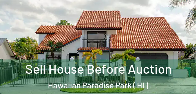  Sell House Before Auction Hawaiian Paradise Park ( HI )