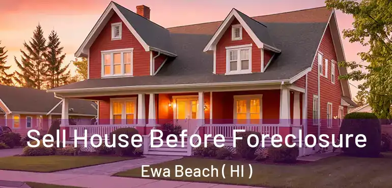  Sell House Before Foreclosure Ewa Beach ( HI )