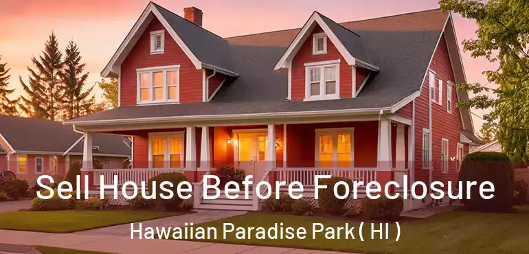  Sell House Before Foreclosure Hawaiian Paradise Park ( HI )
