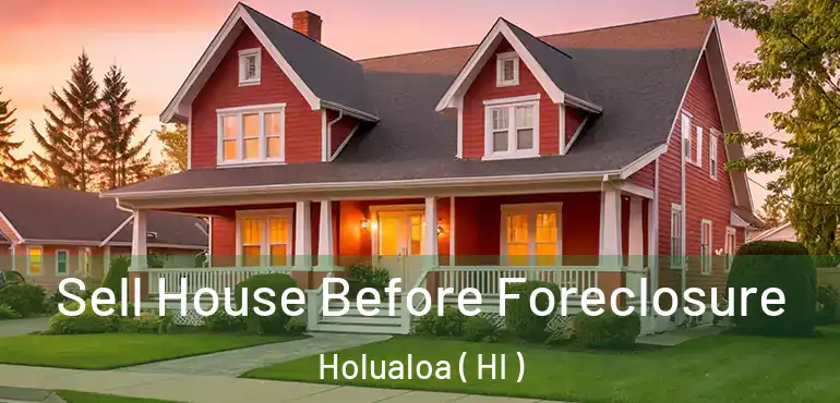  Sell House Before Foreclosure Holualoa ( HI )