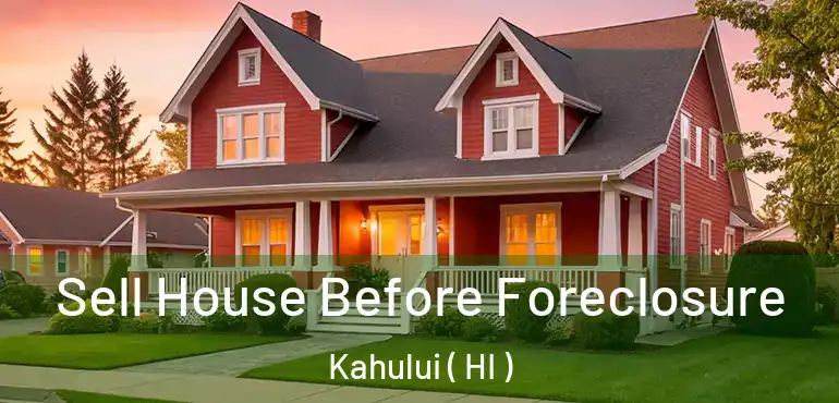  Sell House Before Foreclosure Kahului ( HI )