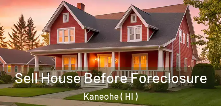  Sell House Before Foreclosure Kaneohe ( HI )