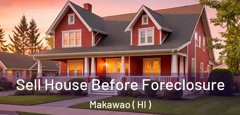  Sell House Before Foreclosure Makawao ( HI )