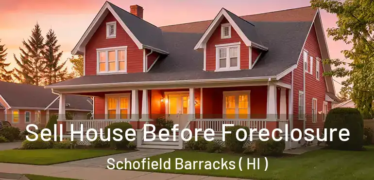  Sell House Before Foreclosure Schofield Barracks ( HI )