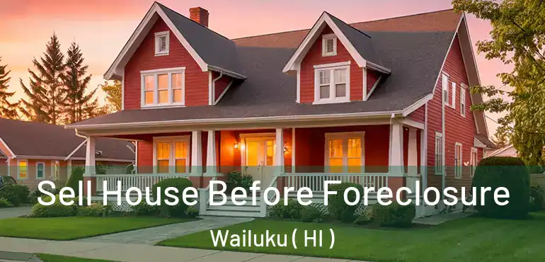  Sell House Before Foreclosure Wailuku ( HI )