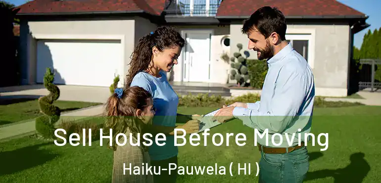  Sell House Before Moving Haiku-Pauwela ( HI )