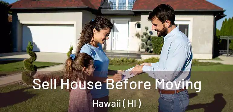  Sell House Before Moving Hawaii ( HI )
