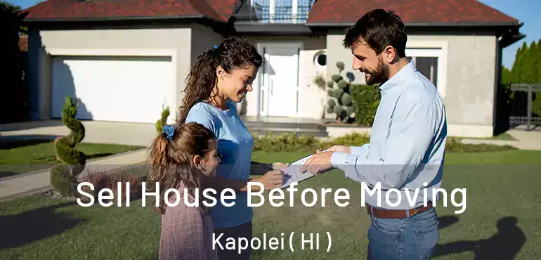  Sell House Before Moving Kapolei ( HI )