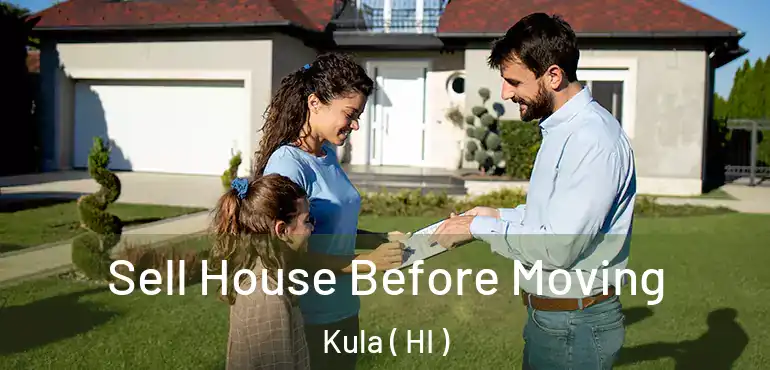  Sell House Before Moving Kula ( HI )