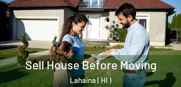  Sell House Before Moving Lahaina ( HI )