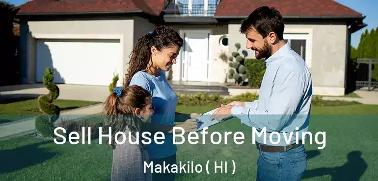  Sell House Before Moving Makakilo ( HI )