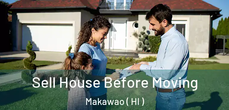  Sell House Before Moving Makawao ( HI )