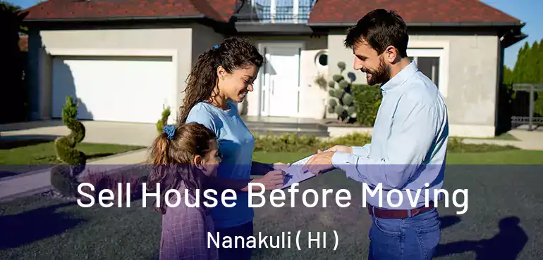  Sell House Before Moving Nanakuli ( HI )