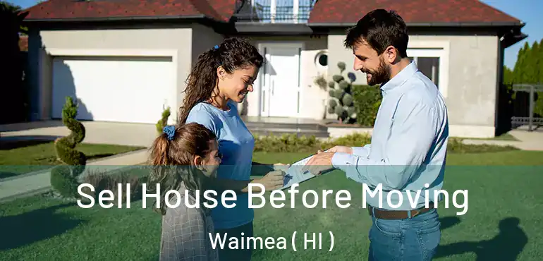  Sell House Before Moving Waimea ( HI )