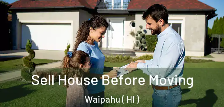  Sell House Before Moving Waipahu ( HI )