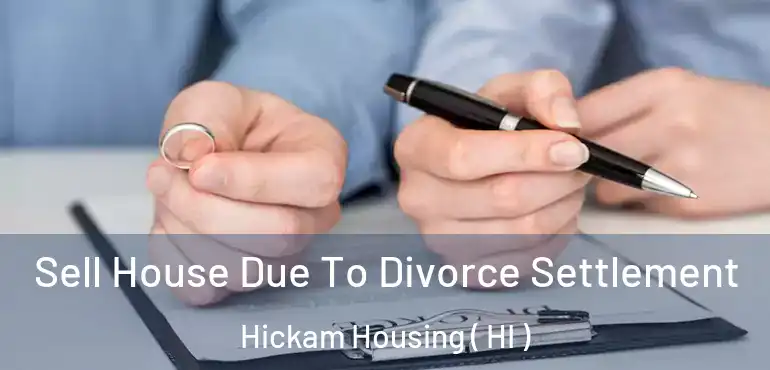  Sell House Due To Divorce Settlement Hickam Housing ( HI )