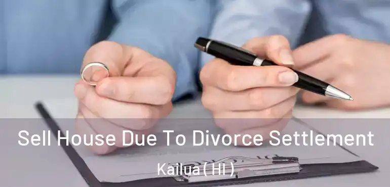  Sell House Due To Divorce Settlement Kailua ( HI )