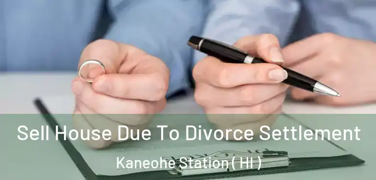 Sell House Due To Divorce Settlement Kaneohe Station ( HI )