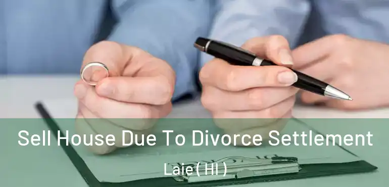  Sell House Due To Divorce Settlement Laie ( HI )
