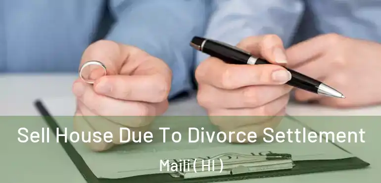 Sell House Due To Divorce Settlement Maili ( HI )