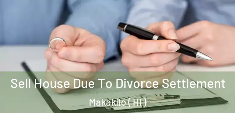  Sell House Due To Divorce Settlement Makakilo ( HI )