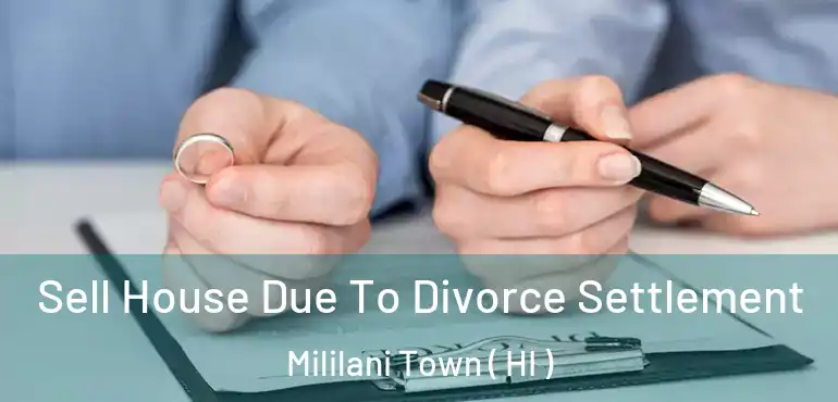  Sell House Due To Divorce Settlement Mililani Town ( HI )