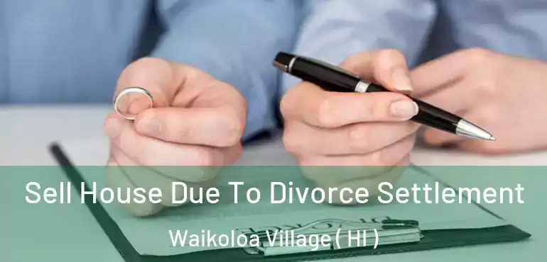  Sell House Due To Divorce Settlement Waikoloa Village ( HI )