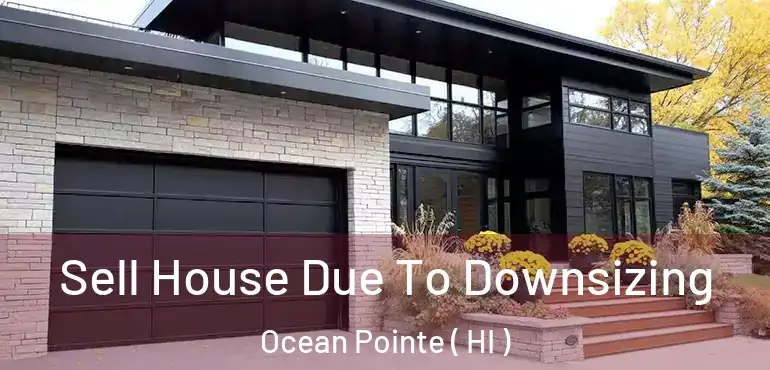  Sell House Due To Downsizing Ocean Pointe ( HI )