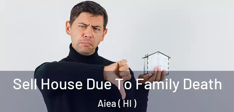  Sell House Due To Family Death Aiea ( HI )